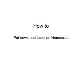 How to Put news and tasks on Home area  