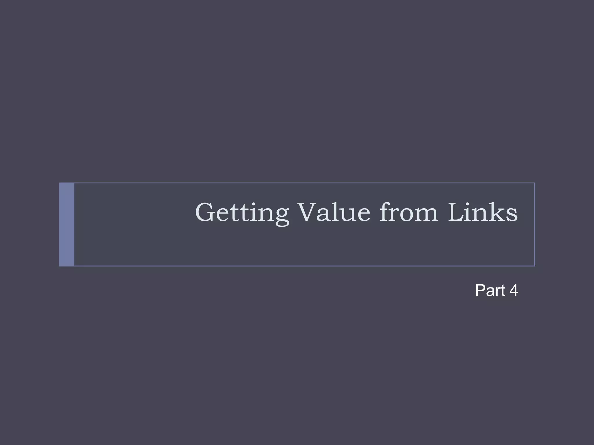 Getting Value from LinksPart 4