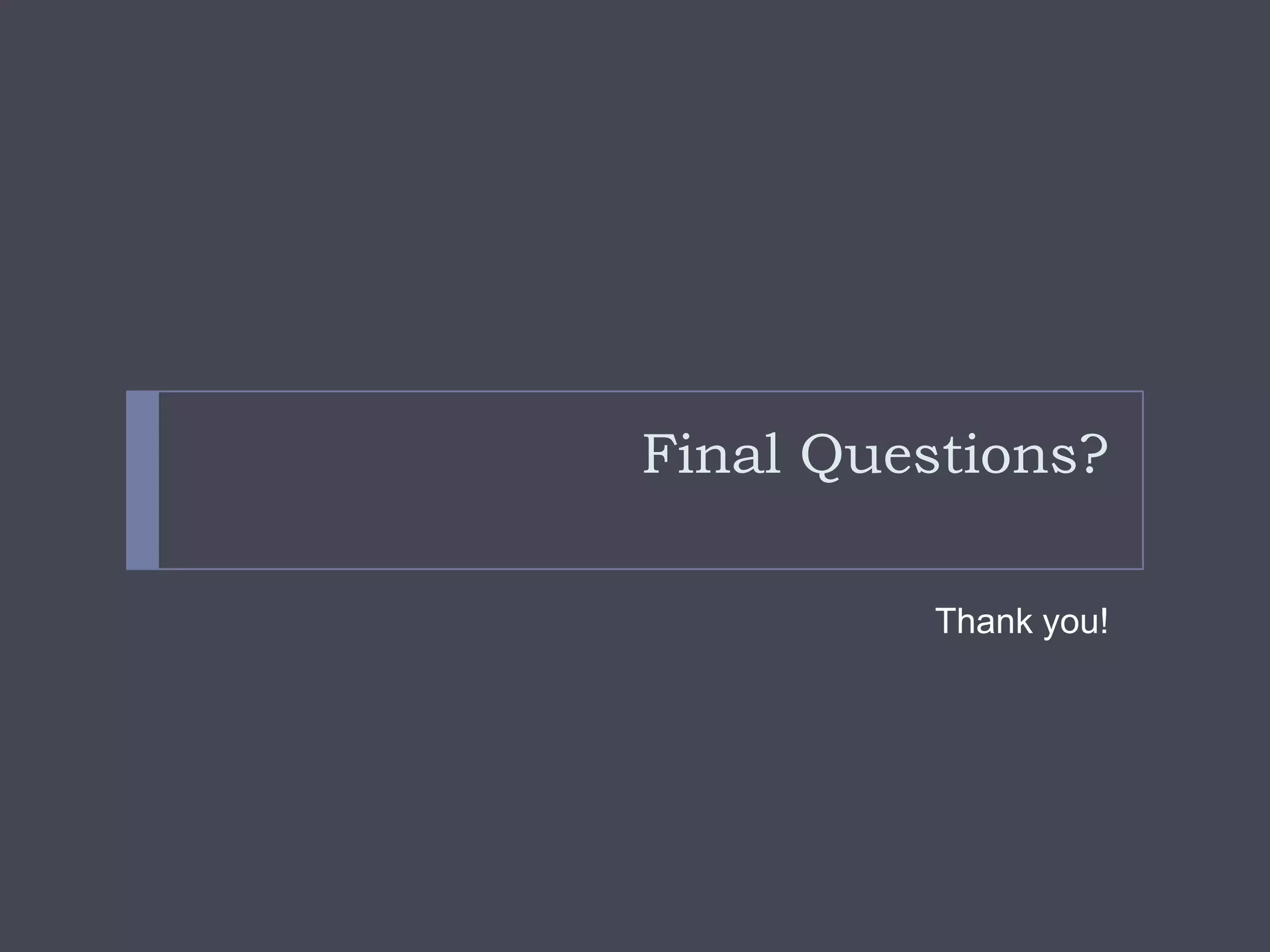 Final Questions?Thank you!