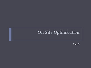 On Site OptimisationPart 3