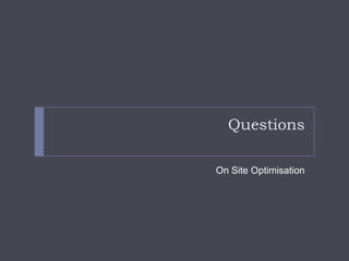 QuestionsOn Site Optimisation