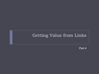 Getting Value from LinksPart 4