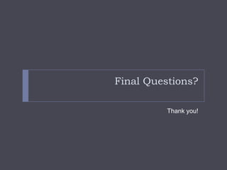 Final Questions?Thank you!