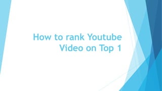 How to rank Youtube
Video on Top 1
 