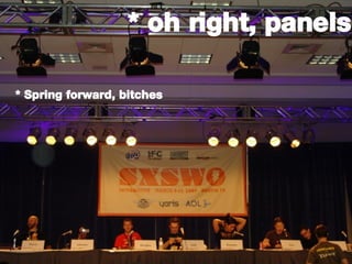 * oh right, panels * Spring forward, bitches 