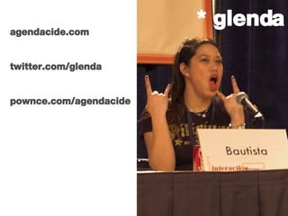 * glenda agendacide.com twitter.com/glenda pownce.com/agendacide 
