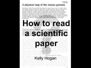 How to read
a scientific
paper
Kelly Hogan
 