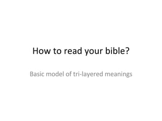 How to read your bible? Basic model of tri-layered meanings 