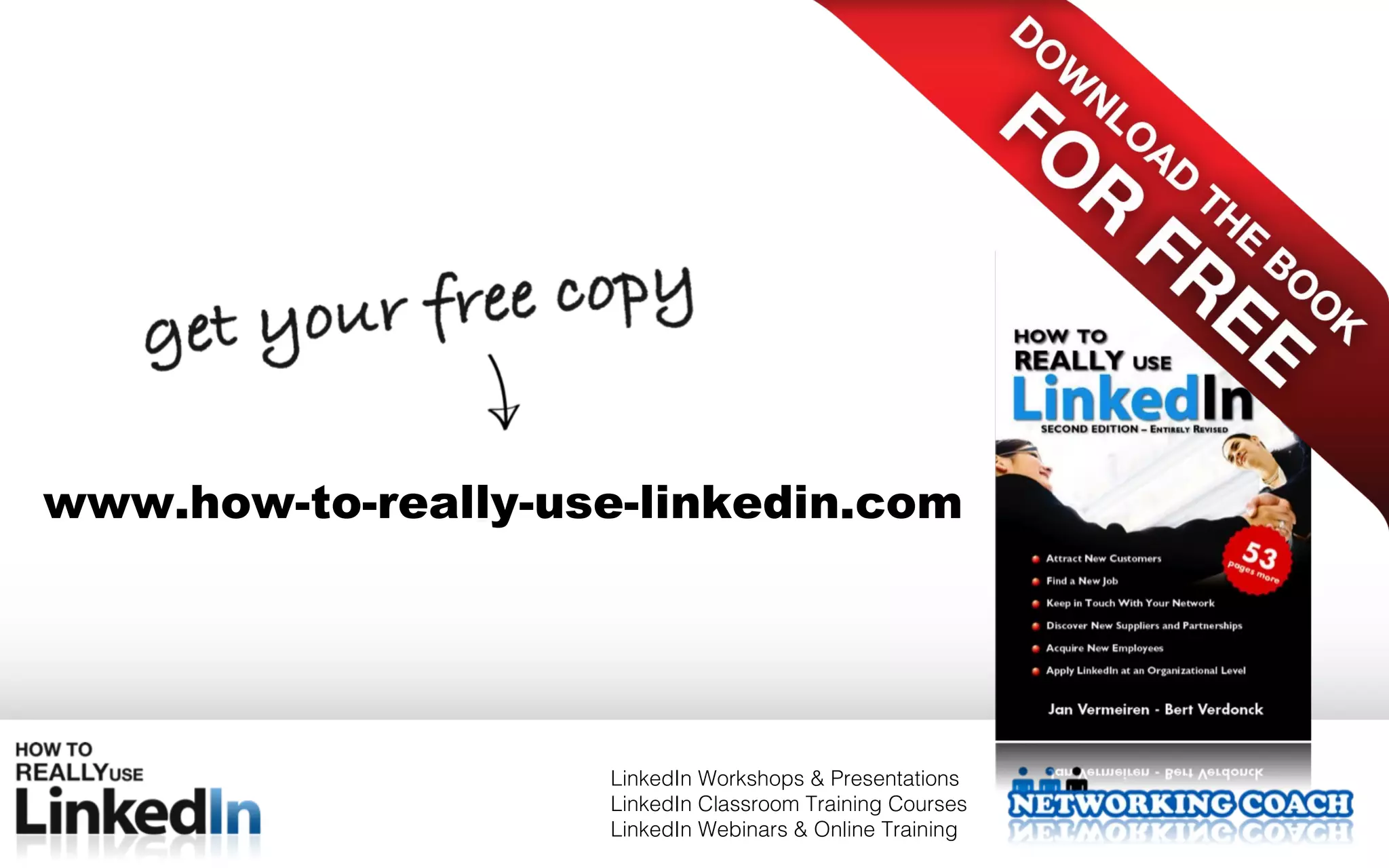 www.how-to-really-use-linkedin.com




                    LinkedIn Workshops & Presentations
                    LinkedIn Classroom Training Courses
                    LinkedIn Webinars & Online Training
 
