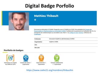Digital Badge Porfolio
https://www.cadre21.org/membres/thibaultm
 