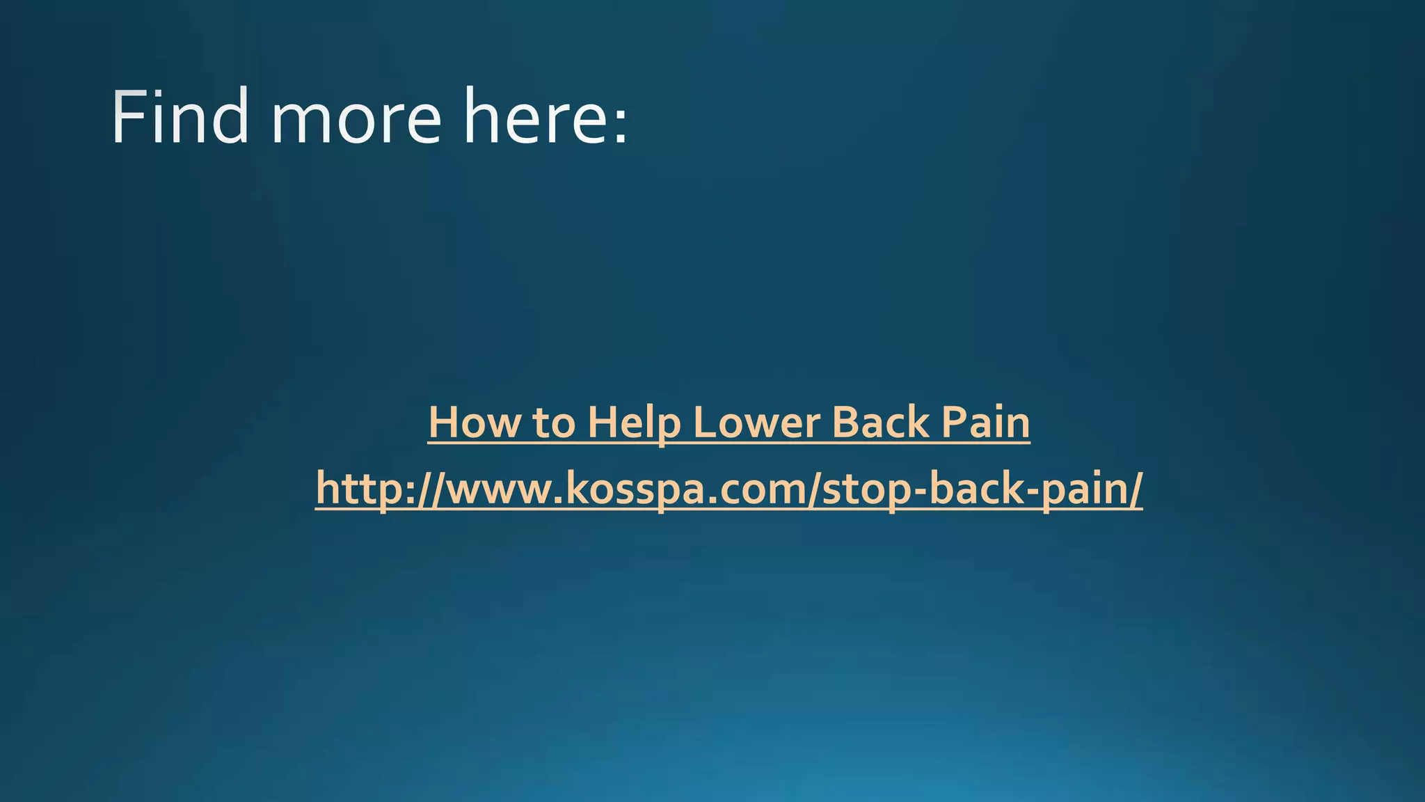 How to Help Lower Back Pain
http://www.kosspa.com/stop-back-pain/