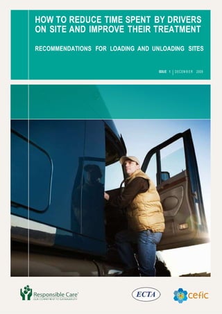 RECOMMENDATIONS FOR LOADING AND UNLOADING SITES
ISSUE 1 DECEM B E R 2009
HOW TO REDUCE TIME SPENT BY DRIVERS
ON SITE AND IMPROVE THEIR TREATMENT
 