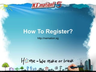 How To Register? http://nemation.sg 