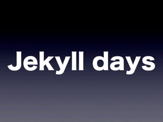 Jekyll days
 