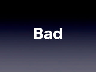 Bad
 