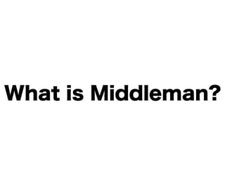 What is Middleman?
 
