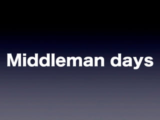 Middleman days
 