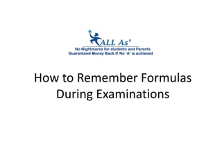 How to Remember Formulas
During Examinations
 