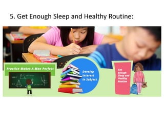 5. Get Enough Sleep and Healthy Routine:
 