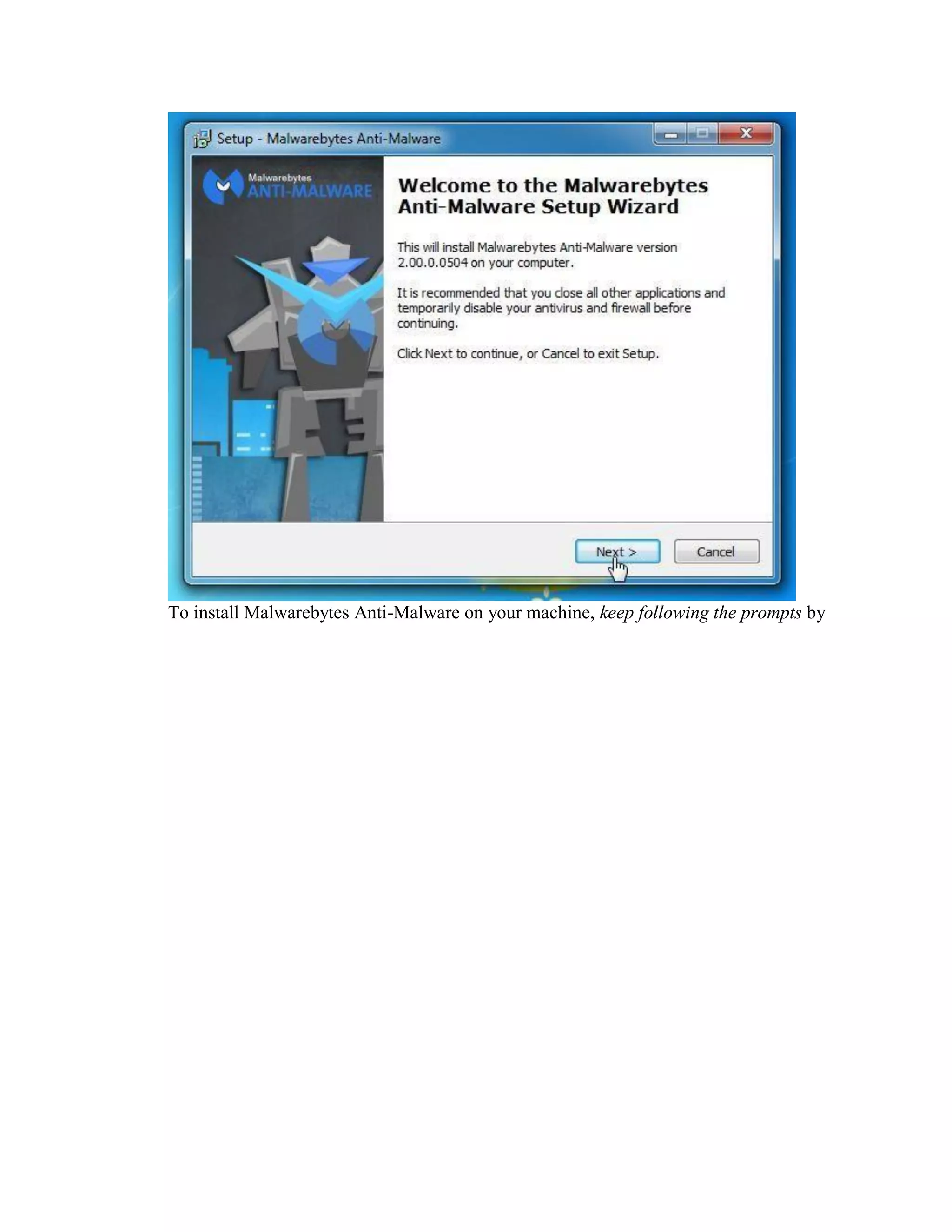 To install Malwarebytes Anti-Malware on your machine, keep following the prompts by
 