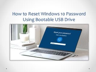How to Reset Windows 10 Password
Using Bootable USB Drive
 