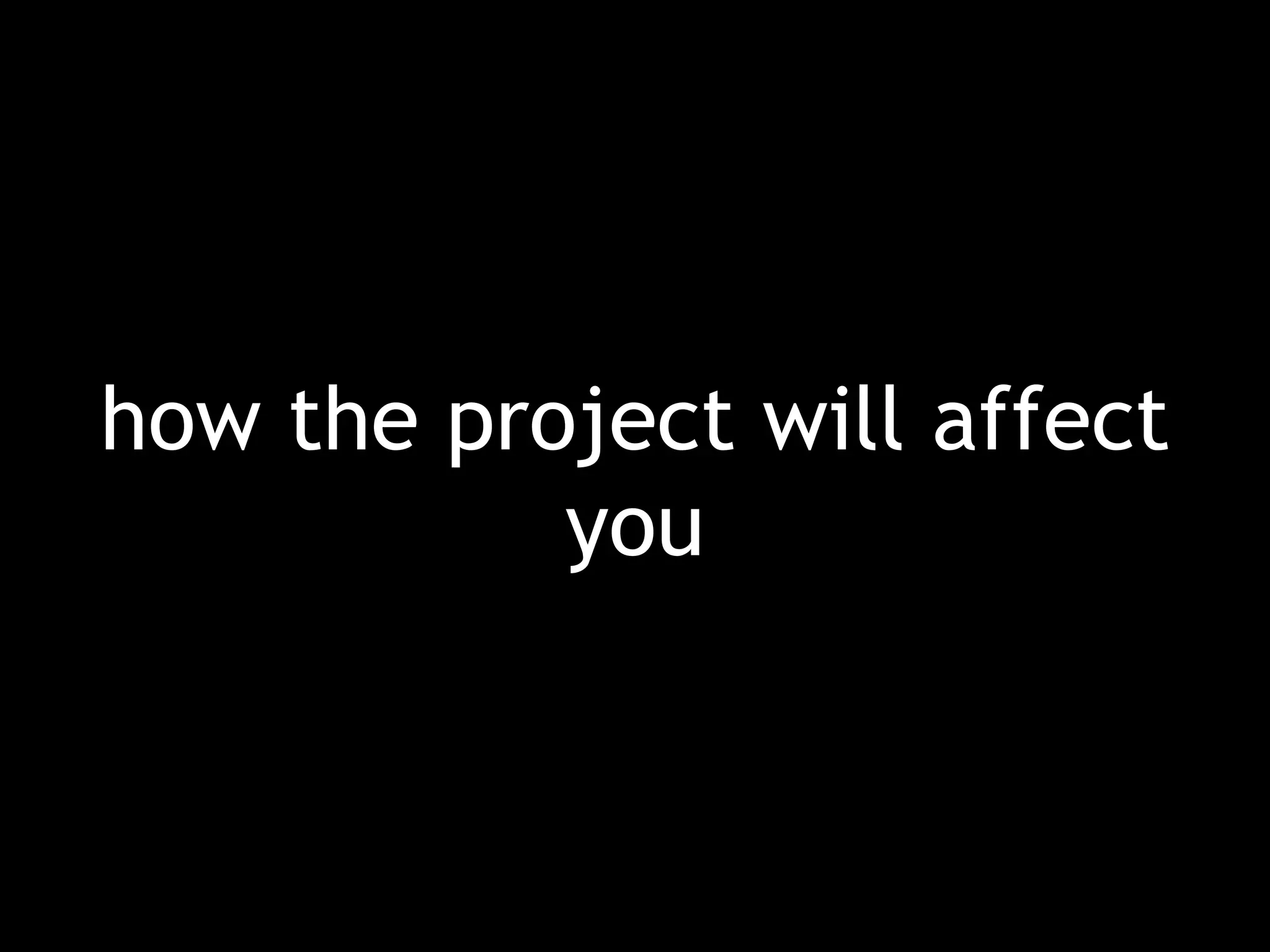 how the project will affect you 