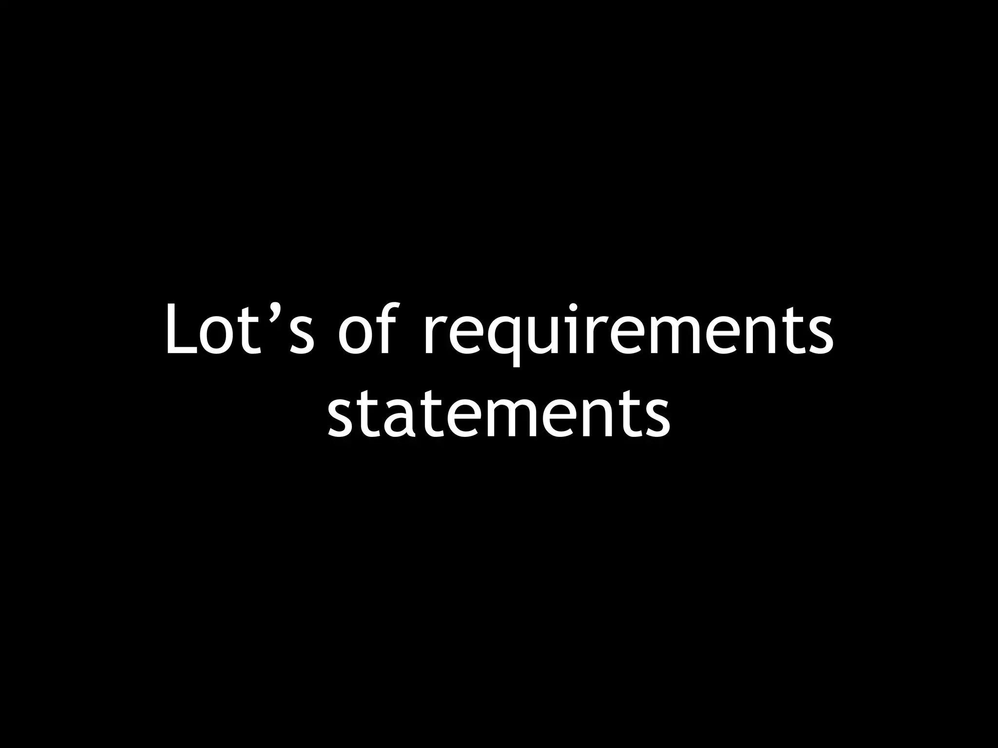 Lot’s of requirements statements 