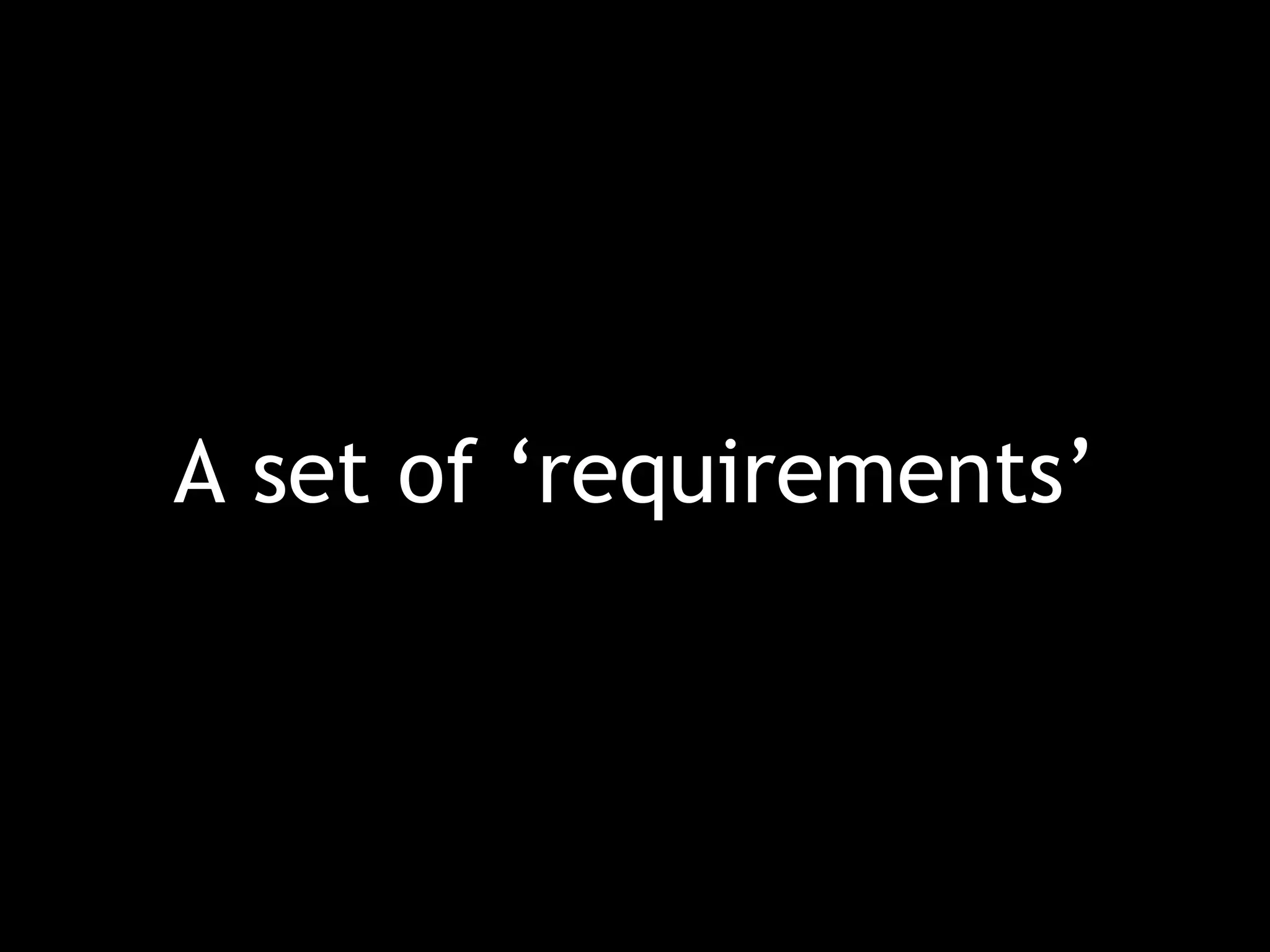 A set of ‘requirements’ 