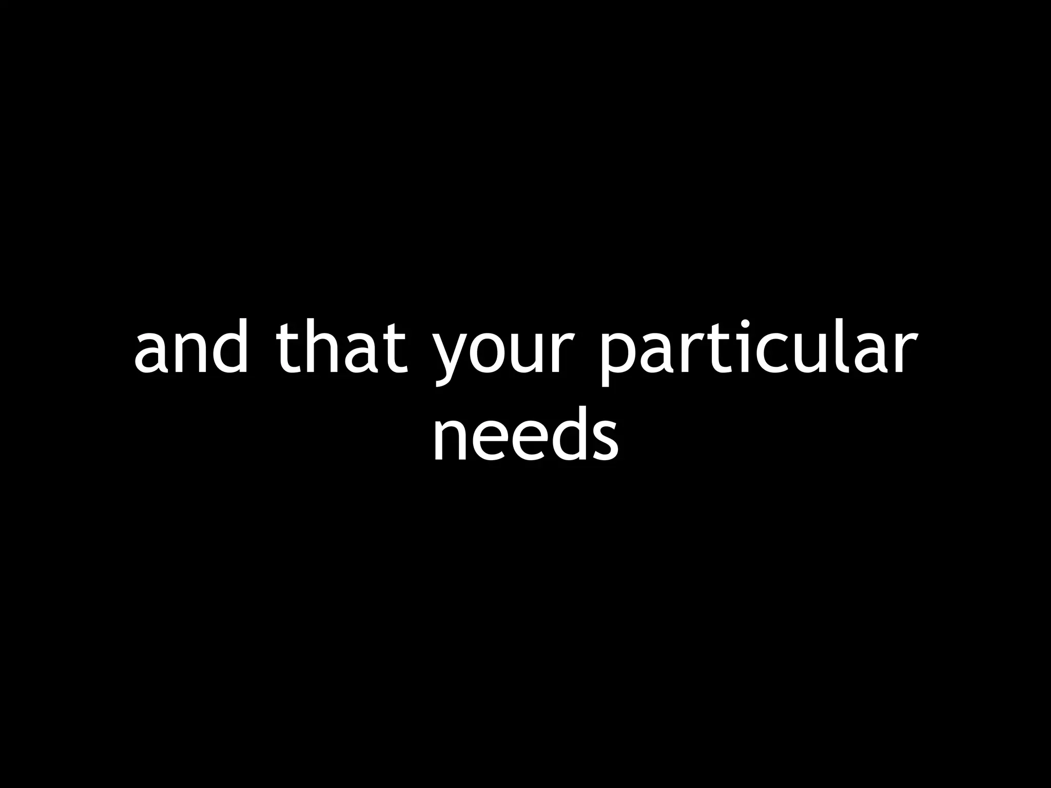 and that your particular needs 