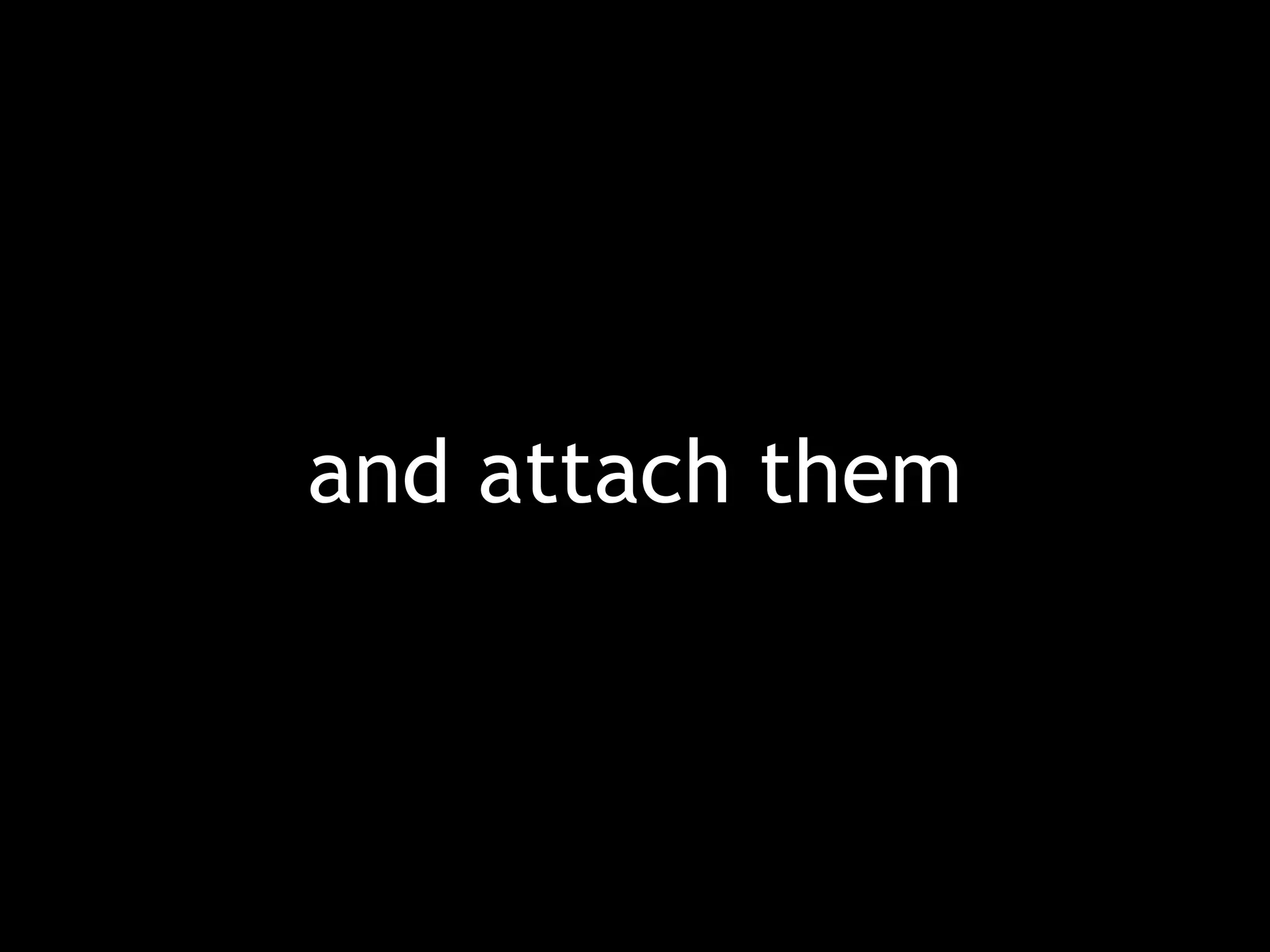and attach them 