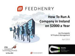 How To Run A
Company in Ireland
   on $2000 a Year
               Joe Drumgoole
      VP Product Management

                   April 2013
 