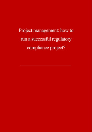 1
S&P
Project management: how to
run a successful regulatory
compliance project?
 
