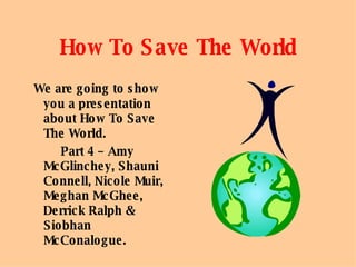 How To Save The World ,[object Object],[object Object]