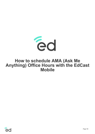 How to schedule AMA (Ask Me
Anything) Office Hours with the EdCast
Mobile
Page 1/9
 