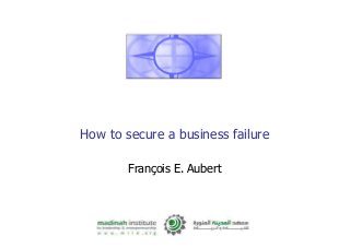 How to secure a business failure
François E. Aubert
 