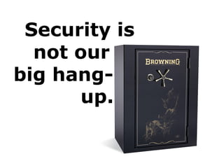 Security is
up.
not our
big hang-
 