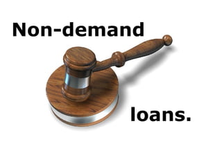 Non-demand
loans.
 