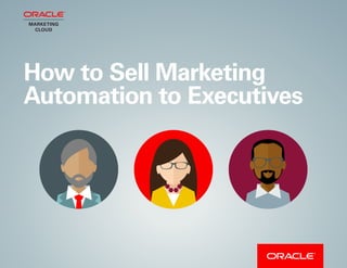 1
How to Sell Marketing
Automation to Executives
 