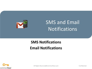 SMS and Email Notifications SMS Notifications Email Notifications All Rights Reserved@Commonfloor.com Confidential  