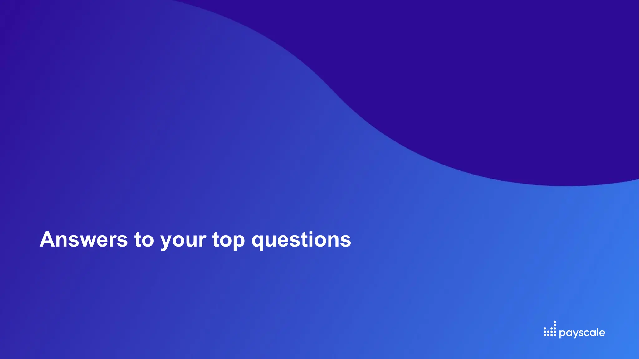 Answers to your top questions
 