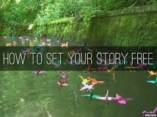 How To Set Your Story Free