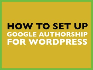How to set up Google authorship for wordpress
 