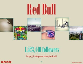 Red Bull 
http://instagram.com/redbull 
1,523,440 followers 
20 
Page 1 Solutions  