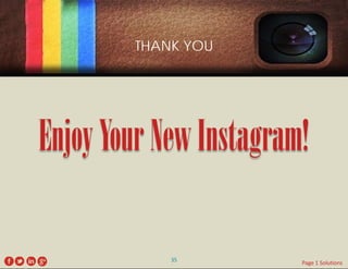 THANK YOU 
Enjoy Your New Instagram! 
35 
Page 1 Solutions 