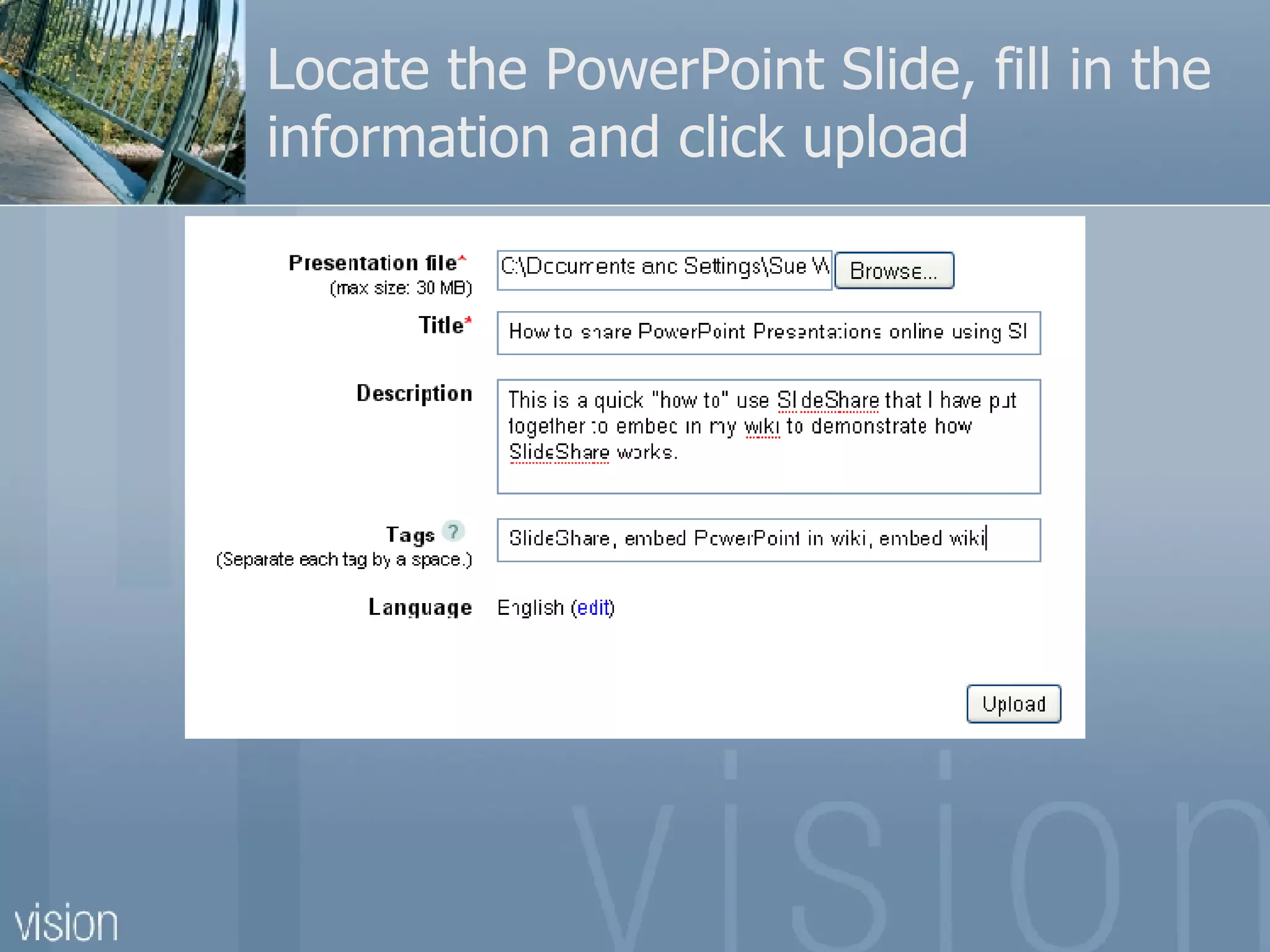 Locate the PowerPoint Slide, fill in the information and click upload