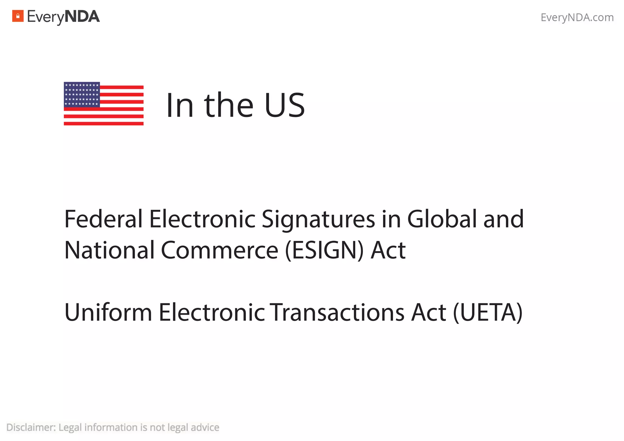 In the US
Federal Electronic Signatures in Global and
National Commerce (ESIGN) Act
Uniform Electronic Transactions Act (UETA)