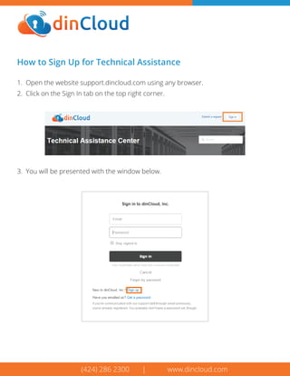 How to Sign Up for Technical Assistance
(424) 286 2300 | www.dincloud.com
1. Open the website support.dincloud.com using any browser.
2. Click on the Sign In tab on the top right corner.
3. You will be presented with the window below.
 
