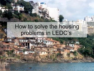 How to solve the housing problems in LEDC’s  