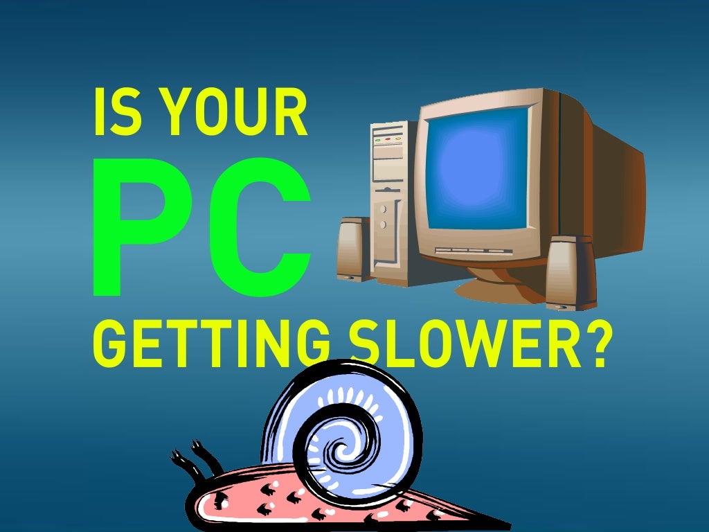 Is Your PC Getting Slower Speed It Up 