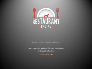 Brought to you by Restaurant Engine.
Get a beautiful website for your restaurant,
without the hassle.
Learn More
 